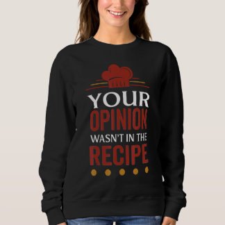 Your Opinion Wasn't In The Recipe Black Bean Garli Sweatshirt