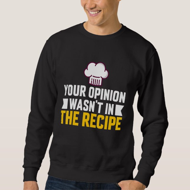 Your Opinion Wasn't In The Recipe Chaos Cooking Da Sweatshirt (Front)
