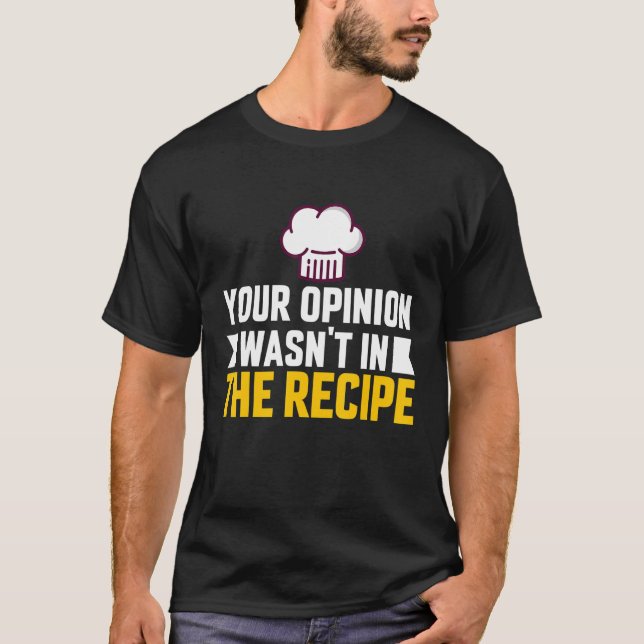 Your Opinion Wasn't In The Recipe Chaos Cooking Da T-Shirt (Front)