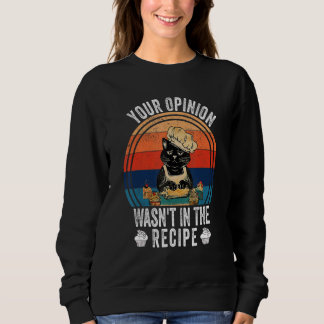 Your Opinion Wasn't In The Recipe   Cooking   Cat  Sweatshirt