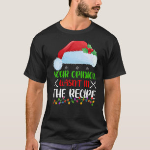 Your Opinion Wasnt In The Recipe Cooking Chef Chri T-Shirt