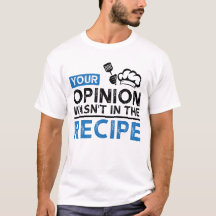 Your Opinion Wasn't In The Recipe, Cooking Quotes
