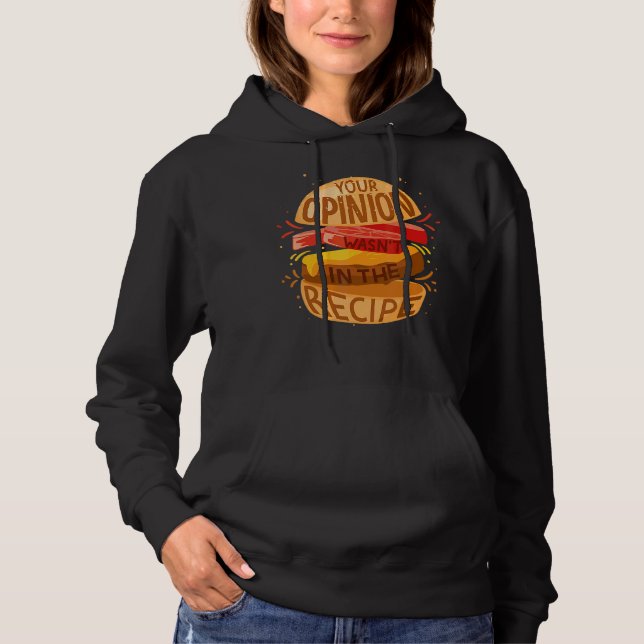 Your Opinion Wasn't In The Recipe  Hamburger Hoodie (Front)