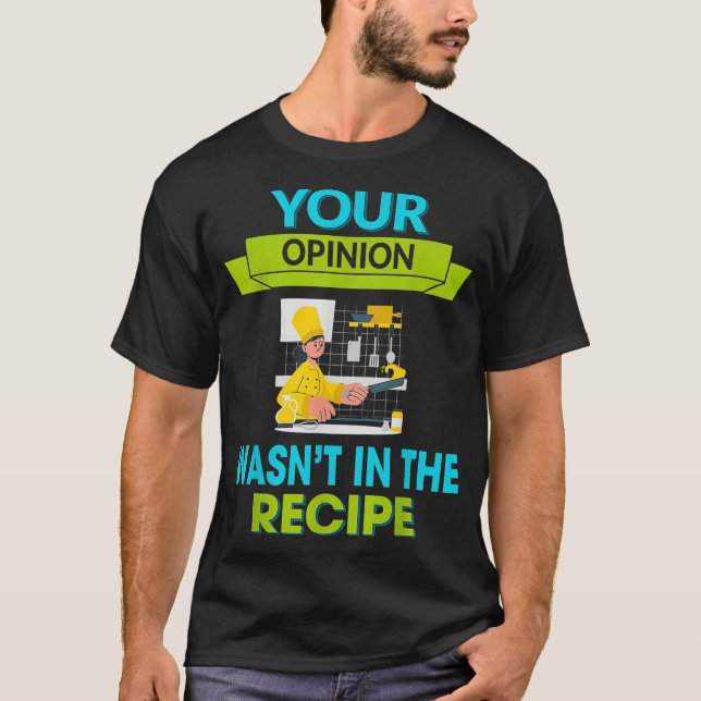 Your Opinion Wasn't In The Recipe Humour Graphic  T-Shirt (Front)