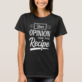 Your Opinion Wasn't In The Recipe Korean Chicken T-Shirt
