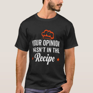 Your Opinion Wasn't In The Recipe Looking Chinese T-Shirt