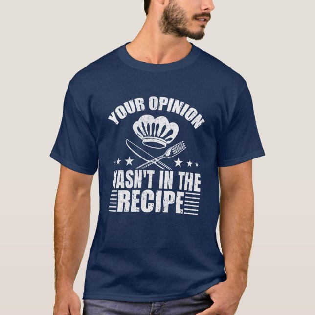 Your Opinion wasn't in the Recipe T Shirt (Front)
