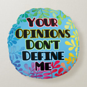 Your Opinions Don't Define Me Round Cushion