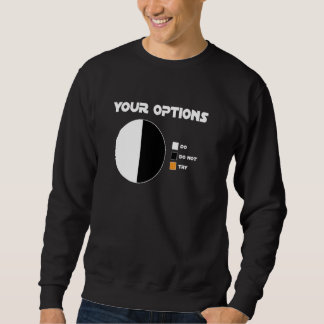 Your Options Do Do Not There Is No Try Geek Sweatshirt