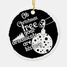 Your Ornaments are History | Double Sided