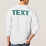 Your Own Text Or Name Mens Double Sided Print T-Shirt<br><div class="desc">Your Own Text Or Name Upload Photo Design Business Logo Double Sided Print Template Elegant Modern Mens Customisable Teal Green & White Long Sleeve T-Shirt.</div>