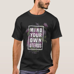 Your Own Uterus Floral Shirt Feminist Rage Feminis