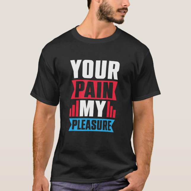 Your Pain My Pleasure  Trainer Athletic trainer T-Shirt (Front)