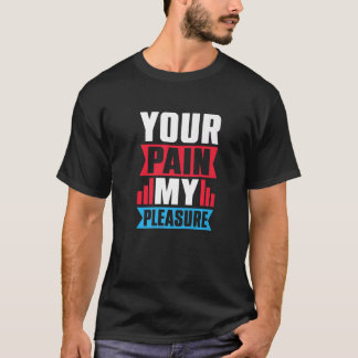 Your Pain My Pleasure  Trainer Athletic trainer T-Shirt