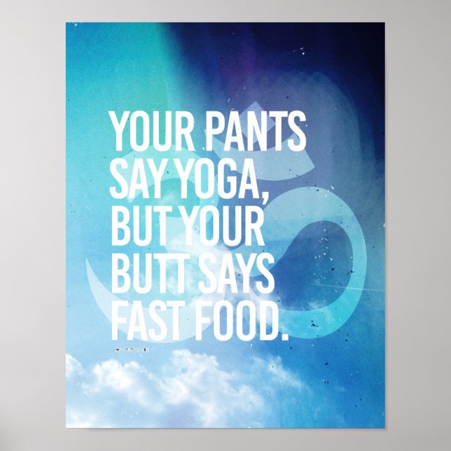 Your pants say yoga, but your butt says fast food  poster (Front)
