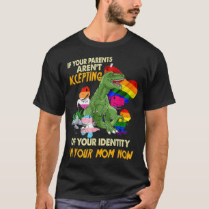 Your Parent Arent Accepting Im Your Mum Now Free M T-Shirt