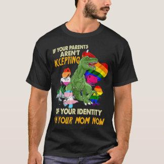 Your Parent Arent Accepting Im Your Mum Now Free M T-Shirt