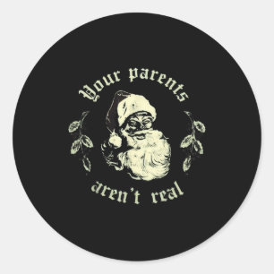 Your Parents Aren't Real Funny Santa Christmas  Classic Round Sticker