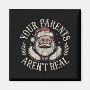 Your Parents Aren't Real Funny Santa Christmas Magnet