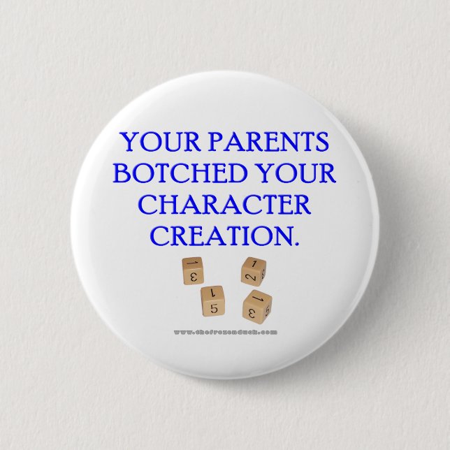 Your Parent's Botched Your Character Creation 6 Cm Round Badge (Front)