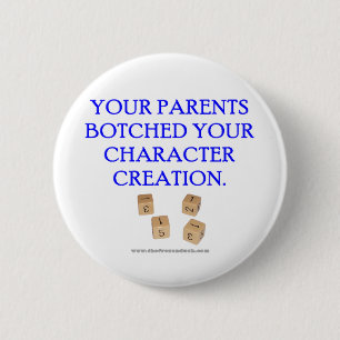 Your Parent's Botched Your Character Creation 6 Cm Round Badge