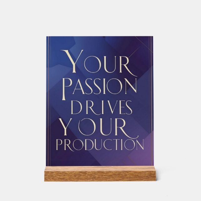 Your Passion Drives Your Production Acrylic Sign (Front)
