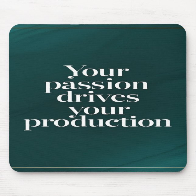 Your Passion Drives Your Production option 2 Mouse Pad (Front)