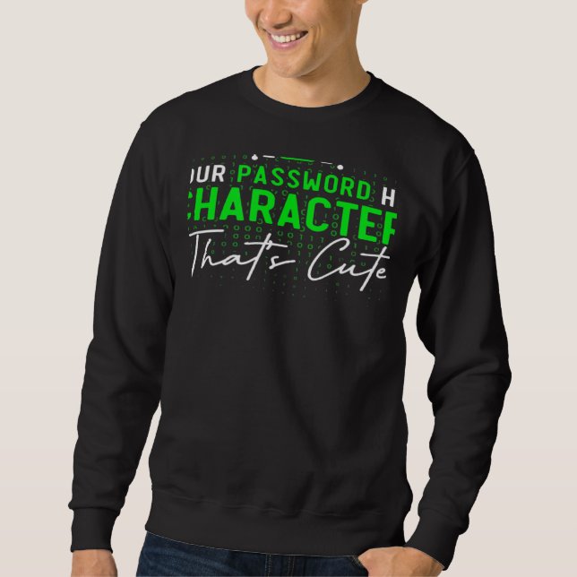 Your Password Has 8 Characters Cyber Security Expe Sweatshirt (Front)