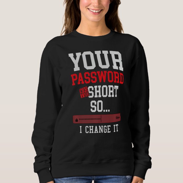 your password was to short cyber security engenier sweatshirt (Front)