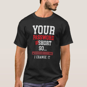 your password was to short cyber security engenier T-Shirt