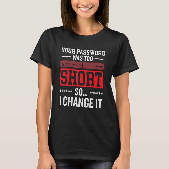 your password was to short cyber security engenier T-Shirt (Front)