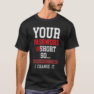 your password was to short cyber security engenier T-Shirt
