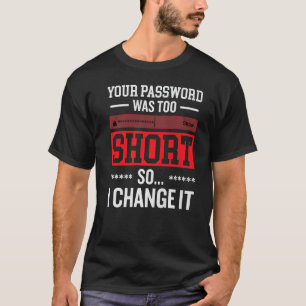 your password was to short cyber security engenier T-Shirt