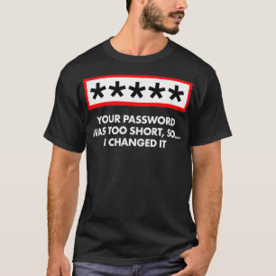 Your Password Was Too Short Hacker Cyber T-Shirt