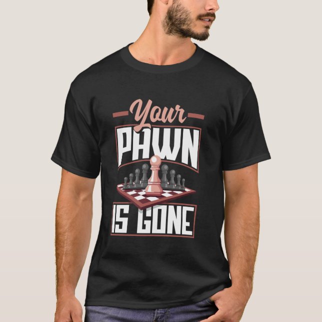 Your Pawn Is Gone Chessboard Tactics T-Shirt (Front)