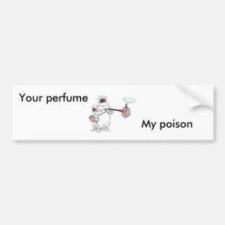 Your perfume, My poison bumper Sticker