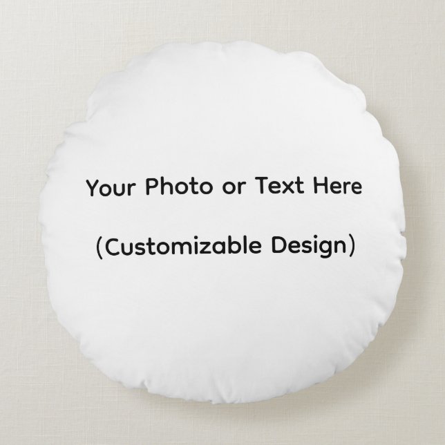 Your Photo or Text Here (Customizable Design) Round Cushion (Front)