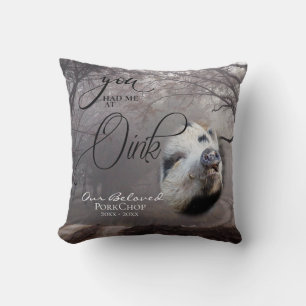 Your Pig Photo  Sympathy You Had me at Oink Cushion