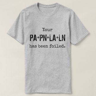 Your PLAN has been FOILed. T-Shirt
