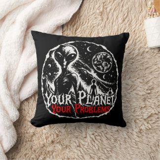 Your Planet Your Problems Alien Space Sarcastic Ar Cushion