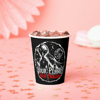 Your Planet Your Problems Alien Space Sarcastic Ar Paper Cups