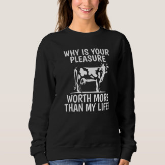 Your Pleasure Worth Now Than My Life Cow Sweatshirt