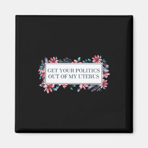 Your Politics Out Of My Uterus Women Rights Femini Magnet