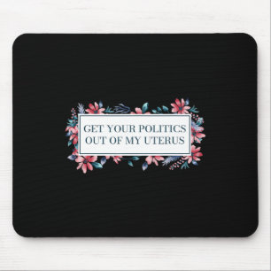 Your Politics Out Of My Uterus Women Rights Femini Mouse Pad
