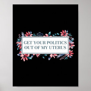 Your Politics Out Of My Uterus Women Rights Femini Poster