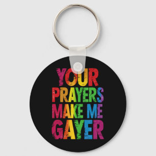 Your Prayers Make Me Gayer Rainbow Pride Flag LGBT Key Ring