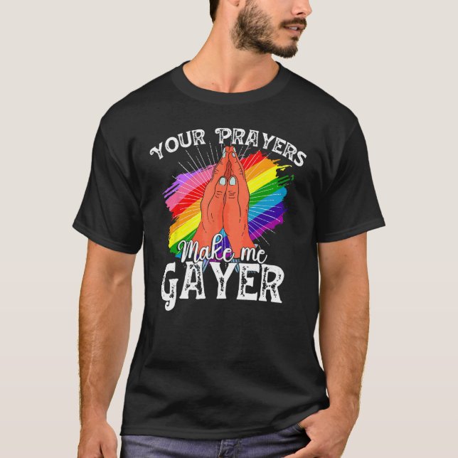 Your Prayers Make Me Gayer Shirt Funny LGBT Pride  (Front)