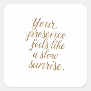 Your Presence: A Slow Sunrise Square Sticker