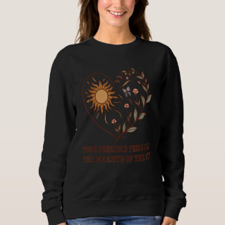 Your Presence Feels Like The Warmth Of The Sun Quo Sweatshirt