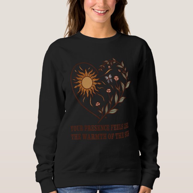 Your Presence Feels Like The Warmth Of The Sun Quo Sweatshirt (Front)